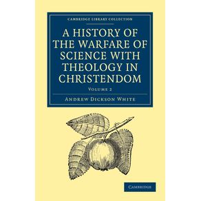A-History-of-the-Warfare-of-Science-with-Theology-in-Christendom