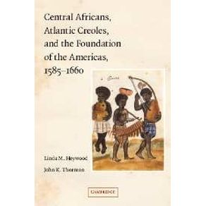 Central-Africans,-Atlantic-Creoles,-and-the-Foundation-of-the-------------Americas,-1585-1660