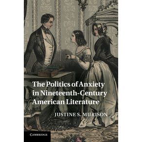 The-Politics-of-Anxiety-in-Nineteenth-Century-American-------------Literature