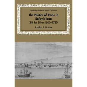 The-Politics-of-Trade-in-Safavid-Iran
