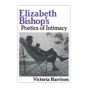 Elizabeth-Bishops-Poetics-of-Intimacy