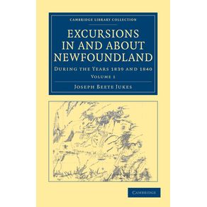 Excursions-in-and-about-Newfoundland,-during-the-Years-1839-and-1840---------------Volume-1