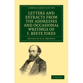 Letters-and-Extracts-from-the-Addresses-and-Occasional-Writings-of-J.-Beete-Jukes,-M.A.,-F.R.S.,-F.G.S.