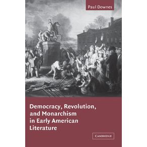 Democracy-Revolution-and-Monarchism-in-Early-American-Literature