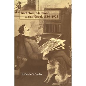Bachelors-Manhood-and-the-Novel-1850-1925