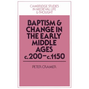 Baptism-and-Change-in-the-Early-Middle-Ages,-C.200-C.1150