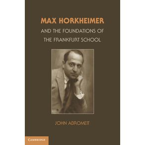 Max-Horkheimer-and-the-Foundations-of-the-Frankfurt-School