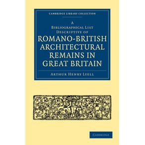 A-Bibliographical-List-Descriptive-of-Romano-British-Architectural-Remains-in-Great-Britain