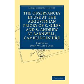 The-Observances-in-Use-at-the-Augustinian-Priory-of-S.-Giles-and-S.-Andrew-at-Barnwell,-Cambridgeshire