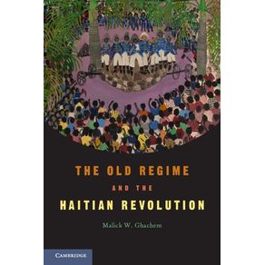 The-Old-Regime-and-the-Haitian-Revolution.-Malick-W.-Ghachem
