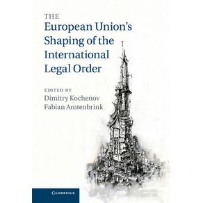 The-European-Unions-Shaping-of-the-International-Legal-Order