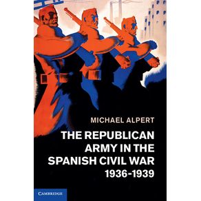 The-Republican-Army-in-the-Spanish-Civil-War-1936-1939
