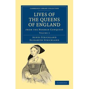 Lives-of-the-Queens-of-England-from-the-Norman-Conquest---Volume-3