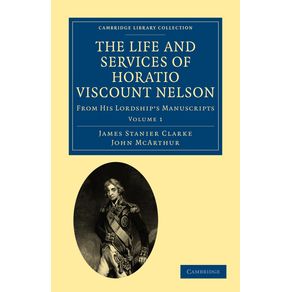 The-Life-and-Services-of-Horatio-Viscount-Nelson---Volume-1