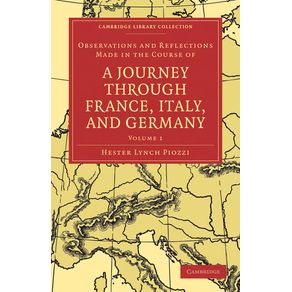 Observations-and-Reflections-Made-in-the-Course-of-a-Journey-Through-France-Italy-and-Germany---Volume-1