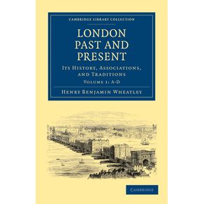 London-Past-and-Present---Volume-1