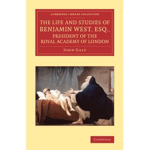The-Life-and-Studies-of-Benjamin-West,-Esq.,-President-of-the-Royal-Academy-of-London