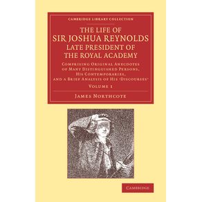 The-Life-of-Sir-Joshua-Reynolds,-LL.D.,-F.R.S.,-F.S.A.,-Etc.,-Late-President-of-the-Royal-Academy
