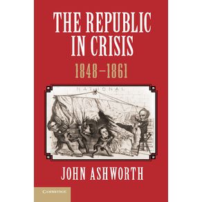 The-Republic-in-Crisis,-1848-1861