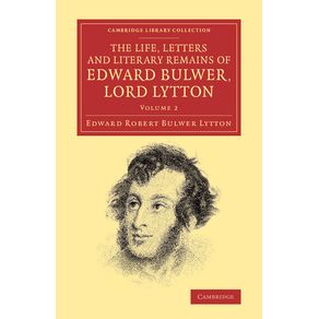 The-Life,-Letters-and-Literary-Remains-of-Edward-Bulwer,-Lord-Lytton