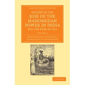 History-of-the-Rise-of-the-Mahomedan-Power-in-India-Till-the-Year-Ad-1612---Volume-3