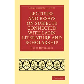 Lectures-and-Essays-on-Subjects-Connected-with-Latin-Literature-and-Scholarship
