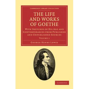 The-Life-and-Works-of-Goethe,-Vol.-1