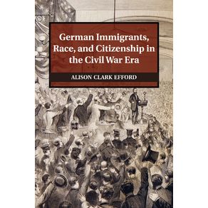 German-Immigrants,-Race,-and-Citizenship-in-the-Civil-War-Era