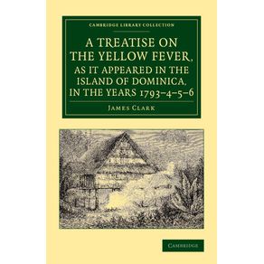 A---Treatise-on-the-Yellow-Fever,-as-It-Appeared-in-the-Island-of-Dominica,-in-the-Years-1793-4-5-6
