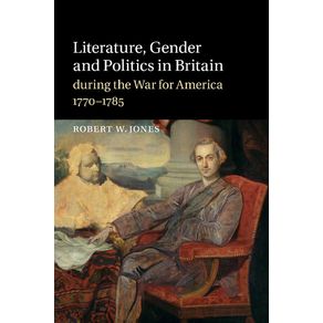 Literature,-Gender-and-Politics-in-Britain-During-the-War-for-America,-1770-1785