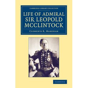 Life-of-Admiral-Sir-Leopold-McClintock,-K.C.B.,-D.C.L.,-L.L.D.,-F.R.S.,-V.P.R.G.S.
