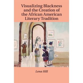 Visualizing-Blackness-and-the-Creation-of-the-African-American-Literary-Tradition