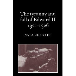 The-Tyranny-and-Fall-of-Edward-II-1321-1326