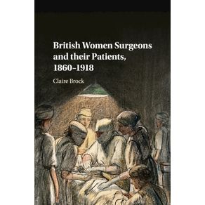 British-Women-Surgeons-and-their-Patients,-1860-1918