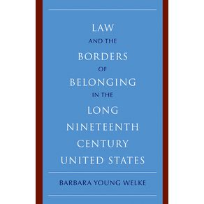 Law-and-the-Borders-of-Belonging-in-the-Long-Ninteenth-Century-United-States