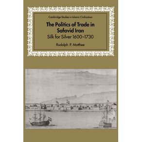 The-Politics-of-Trade-in-Safavid-Iran