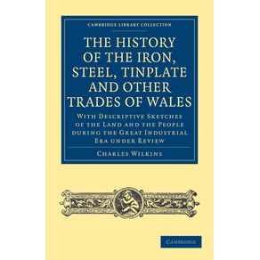 The-History-of-the-Iron,-Steel,-Tinplate-and-Other-Trades-of-Wales