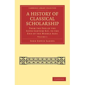 A-History-of-Classical-Scholarship---Volume-1