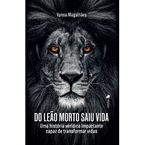 Do-Leao-Morto-Saiu-Vida:-Uma-historia-veridica-impactante-capaz-de-transformar-vidas