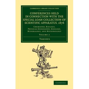 Conferences-Held-in-Connection-with-the-Special-Loan-Collection-of-------------Scientific-Apparatus,-1876---Volume-2