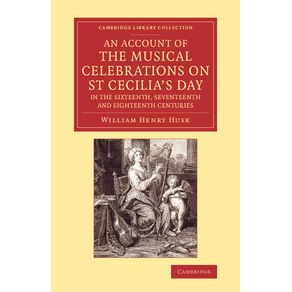 An-Account-of-the-Musical-Celebrations-on-St-Cecilias-Day-in-the-------------Sixteenth,-Seventeenth-and-Eighteenth-Centuries