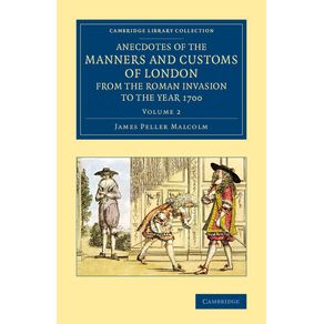 Anecdotes-of-the-Manners-and-Customs-of-London-from-the-Roman-------------Invasion-to-the-Year-1700---Volume-2