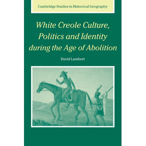 White-Creole-Culture,-Politics-and-Identity-During-the-Age-of-Abolition