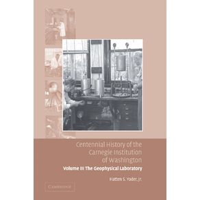 Centennial-History-of-the-Carnegie-Institution-of-Washington-Volume-3,-.-the-Geophysical-Laboratory