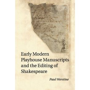 Early-Modern-Playhouse-Manuscripts-and-the-Editing-of-------------Shakespeare