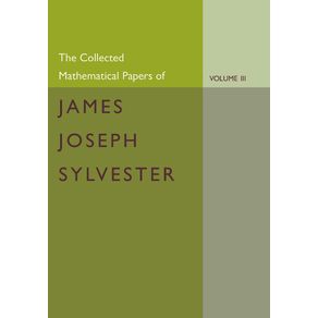 The-Collected-Mathematical-Papers-of-James-Joseph-Sylvester