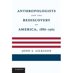 Anthropologists-and-the-Rediscovery-of-America,-1886-1965