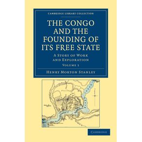 The-Congo-and-the-Founding-of-Its-Free-State---Volume-1