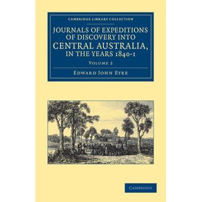 Journals-of-Expeditions-of-Discovery-Into-Central-Australia-and-Overland-from-Adelaide-to-King-Georges-Sound-in-the-Years-1840-1---Volume-2