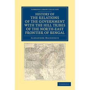 History-of-the-Relations-of-the-Government-with-the-Hill-Tribes-of-the-North-East-Frontier-of-Bengal